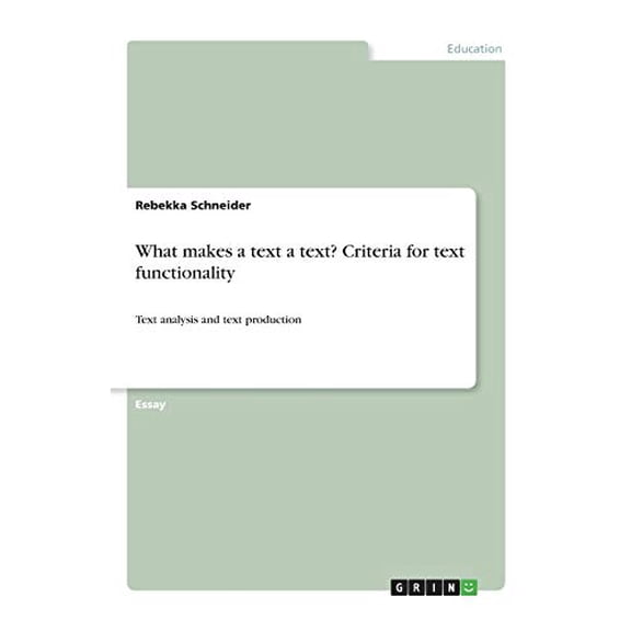 What makes a text a text? Criteria for text functionality: Text analysis and text production Paperback 3346256391 9783346256393 Rebekka Schneider