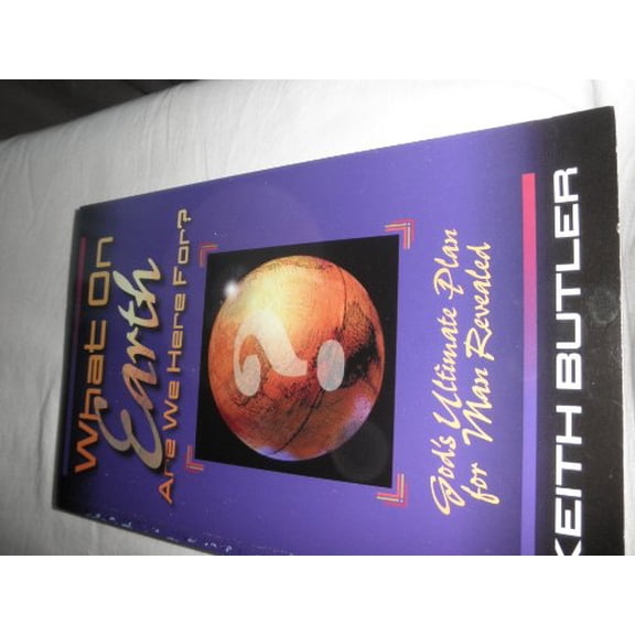 Pre-Owned What on Earth Are We Here For?: Gods Ultimate Plan for Man Revealed (Paperback) 0892749474 9780892749478