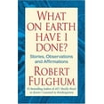 thumbnail image 1 of Pre-Owned What On Earth Have I Done?: Stories, Observations, and Affirmations (Hardcover) 0312365497 9780312365493, 1 of 1