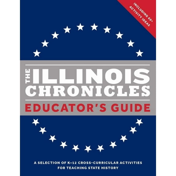 What on Earth State Chronicles The Illinois Chronicles Educator's Guide: A Selection of K-12 Cross-Curricular Activities for Teaching State History., (Paperback)