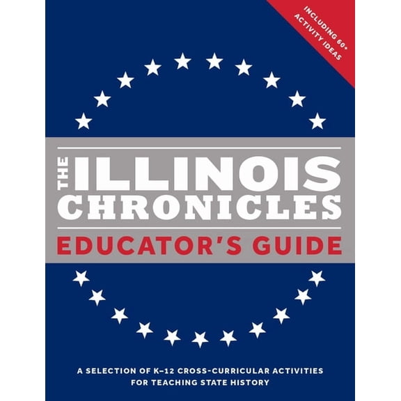 What on Earth State Chronicles The Illinois Chronicles Educator's Guide: A Selection of K-12 Cross-Curricular Activities for Teaching State History., (Paperback)