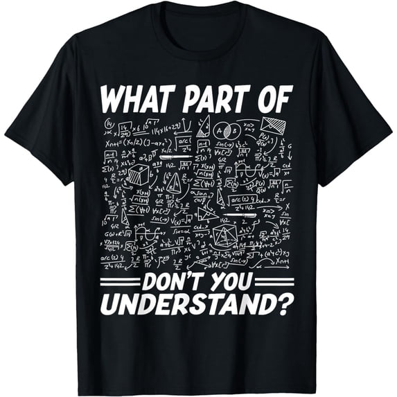 What part of don't you understand math teacher T-Shirt