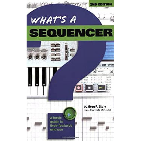 Pre-Owned What's A Sequencer? : A Basic Guide to Their Features and Use 9780634013454 Used