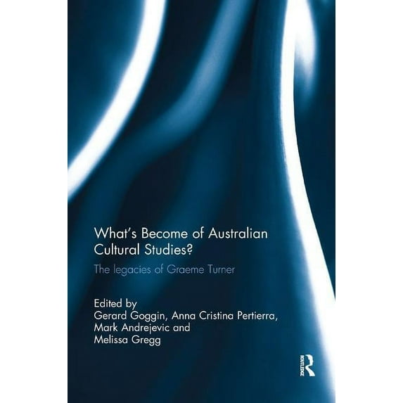 What's Become of Australian Cultural Studies?: The Legacies of Graeme Turner, (Paperback)