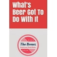 thumbnail image 1 of What's Beer Got To Do With It (Paperback), 1 of 1