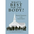 thumbnail image 1 of What's Best for the Body?: Pastoral Transitions in the Local Church, (Hardcover), 1 of 1