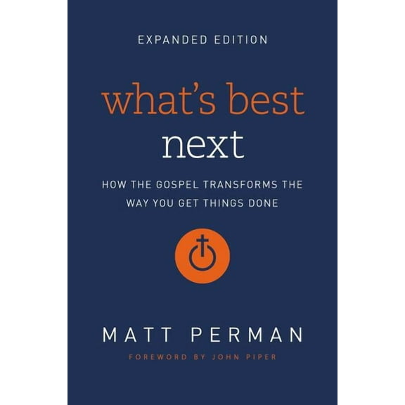 What's Best Next: How the Gospel Transforms the Way You Get Things Done, (Paperback)