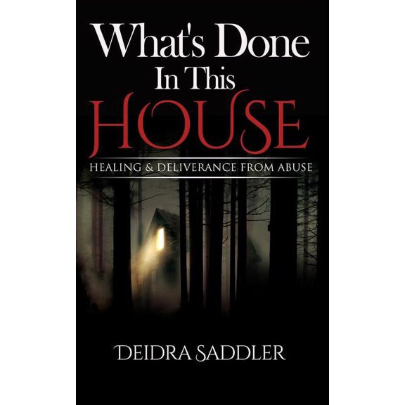 What's Done In This House: Healing & Deliverance From Abuse, (Paperback)