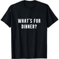 thumbnail image 1 of What's For Dinner? Funny Foodie Food Lover Saying T-Shirt, 1 of 4