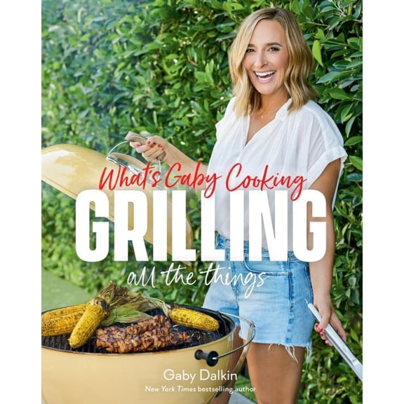 Pre-Owned What's Gaby Cooking: Grilling All the Things (Hardcover) 1419771825 9781419771828