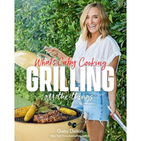 Pre-Owned What's Gaby Cooking: Grilling All the Things (Hardcover) 1419771825 9781419771828