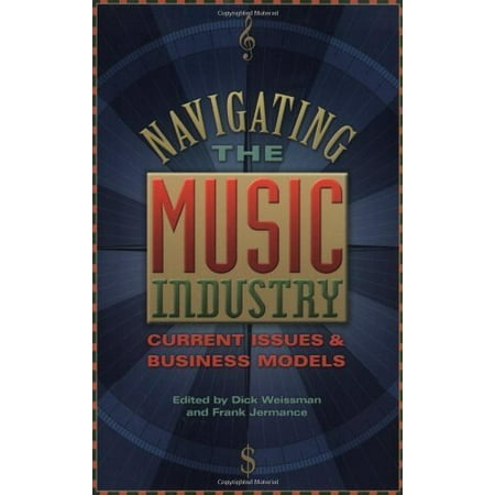 Pre-Owned Navigating the Music Industry: Current Issues and Business Models (Paperback) 0634026526 9780634026522