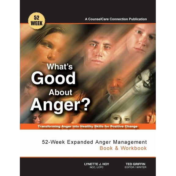 What's Good About Anger? 52-Week Expanded Anger Management Book & Workbook: Transforming Anger into Healthy Skills for P, (Paperback)