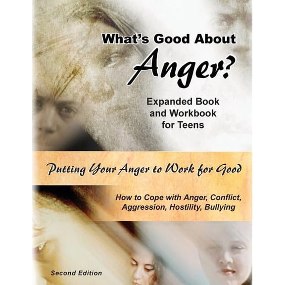 What's Good About Anger? Expanded Book & Workbook for Teens: How to Cope with Anger, Conflict, Aggression, Hostility & B, (Paperback)