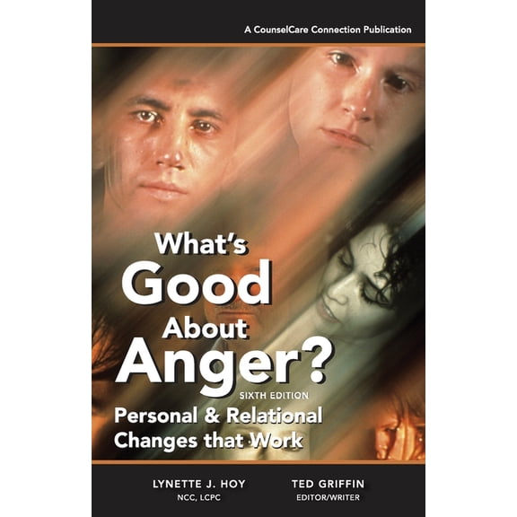 What's Good About Anger? Sixth Edition: Personal & Relational Changes that Work, (Paperback)