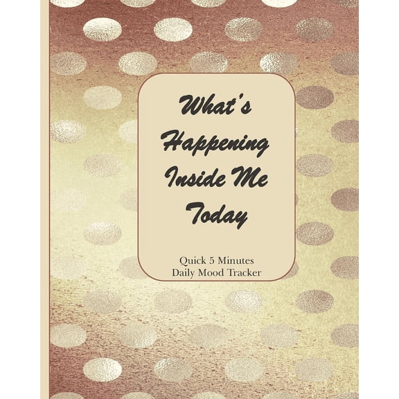 What's Happening Inside Me Today: Quick 5 Minutes Daily Mood Tracker, (Paperback)