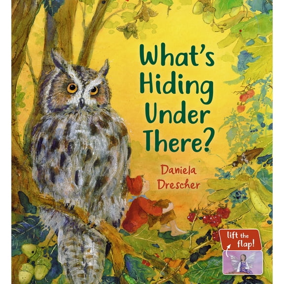 Daniela Drescher Favorite Characters What's Hiding Under There?: A Magical Lift-The-Flap Book, (Board Book)