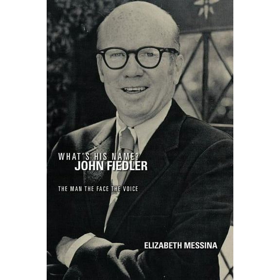 What's His Name? John Fiedler: The Man the Face the Voice (Paperback) by Elizabeth Messina