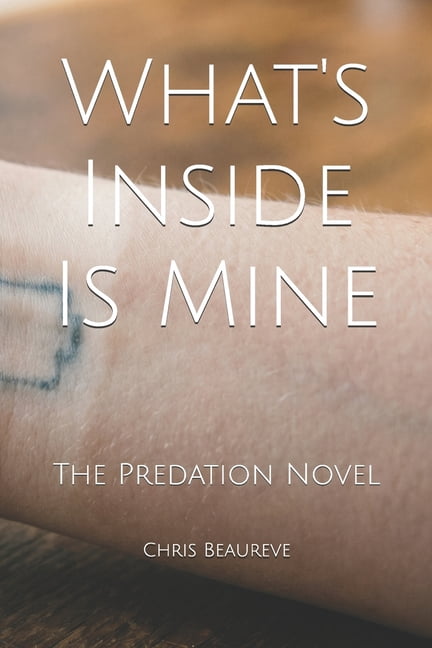 What's Inside Is Mine: The Predation Novel, (Paperback)