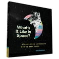 thumbnail image 1 of What's It Like in Space? : Stories from Astronauts Who've Been There (Hardcover), 1 of 1