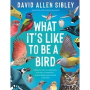 Whats It Like to Be a Bird From Flying to Nesting, Eating to Singing--What Birds Are Doing, and Why, Hardcover
