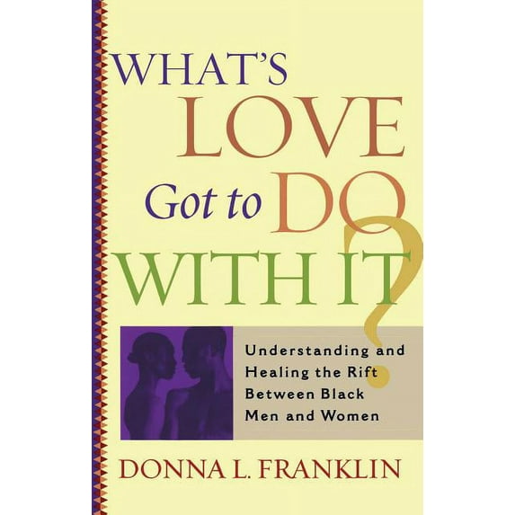 What's Love Got to Do with It?: Understanding and Healing the Rift Between Black Men and Women, (Paperback)
