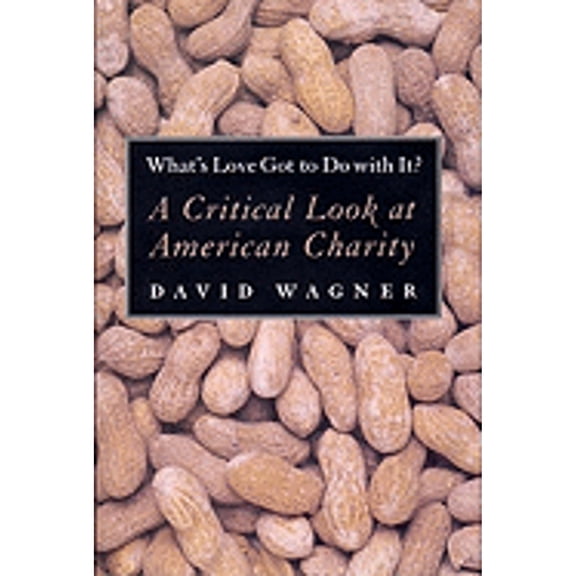 Pre-Owned What's Love Got to Do with It?: A Critical Look at American Charity (Hardcover) by David Wagner