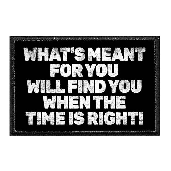 What's Meant For You Will Find You When The Time Is Right! - Removable Patch