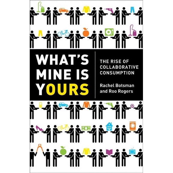 What's Mine Is Yours: The Rise of Collaborative Consumption, (Hardcover)