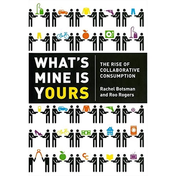 Pre-Owned What's Mine Is Yours Intl: The Rise of Collaborative Consumption (Paperback) 0062046454 9780062046451