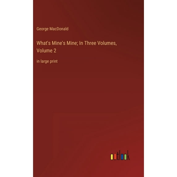 What's Mine's Mine; In Three Volumes, Volume 2: in large print, (Hardcover)