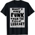 thumbnail image 1 of What's More Punk Than The Public Library Funny Book Lover T-Shirt, 1 of 3