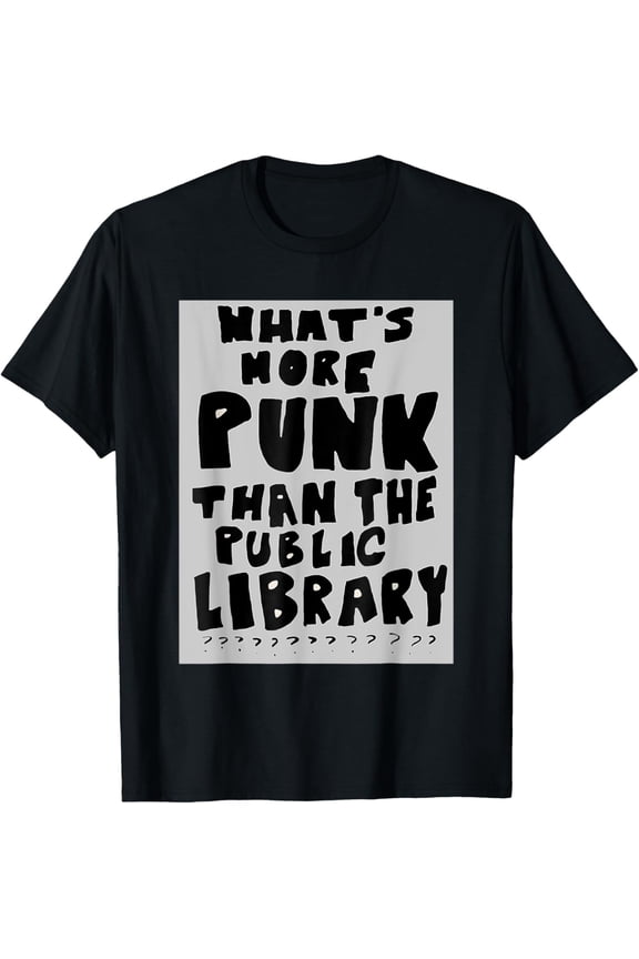 What's More Punk Than The Public Library Funny Book Lover T-Shirt