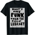 thumbnail image 1 of What's More Punk Than The Public Library Funny Book Lover T-Shirt, 1 of 4