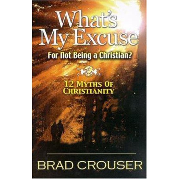 Pre-Owned What's My Excuse? 12 Myths of Christianity (Paperback) 0972486755 9780972486750