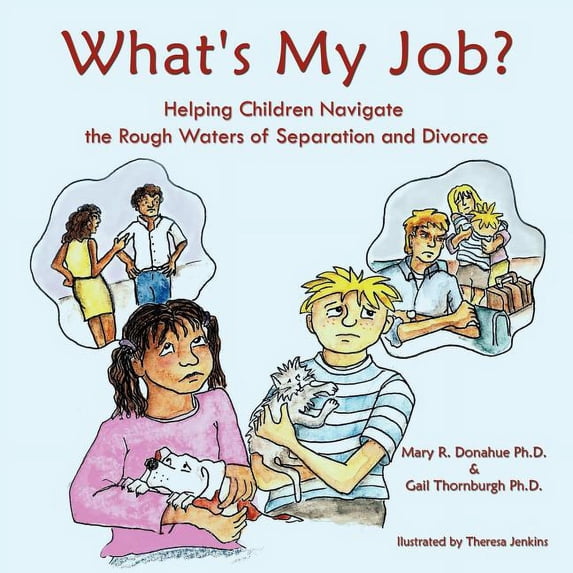 What's My Job?: Helping Children Navigate the Rough Waters of Separation and Divorce, (Paperback)