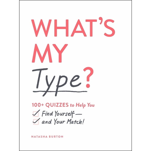 What's My Type? : 100+ Quizzes to Help You Find Yourself—and Your Match! (Paperback)