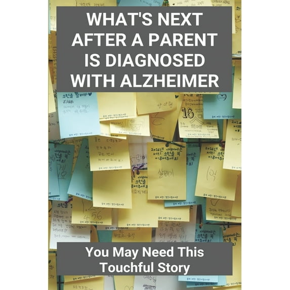 What's Next After A Parent Is Diagnosed With Alzheimer: You May Need This Touchful Story: Tips For Caring For Someone Wi, (Paperback)