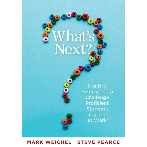 What's Next: Monthly Extensions to Challenge Proficient Students in a PLC (a Complete Guide to Implement PLC Question Fo, (Paperback)