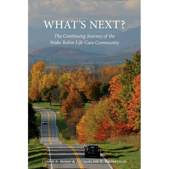 What's Next? The Continuing Journey of the Wake Robin Life Care Community (Other)