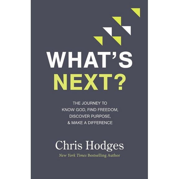 What's Next?: The Journey to Know God, Find Freedom, Discover Purpose, and Make a Difference - The Perfect Christian Gra, (Paperback)