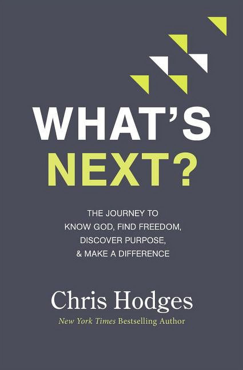 CHRIS HODGES What's Next?: The Journey to Know God, Find Freedom, Discover Purpose, and Make a Difference (Paperback)