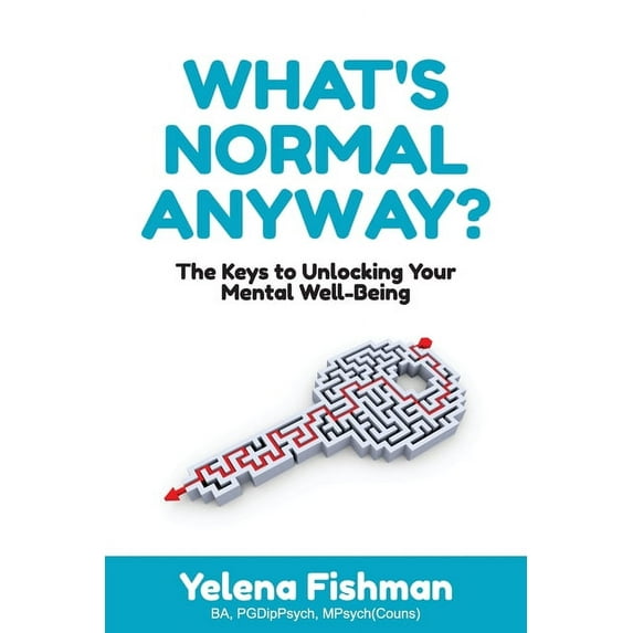 What's Normal Anyway?: The Keys to Unlocking Your Mental Well-Being, (Paperback)