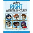 thumbnail image 1 of What's Right with This Picture?: Teaching Kids Character Strengths Through Stories (Paperback), 1 of 1