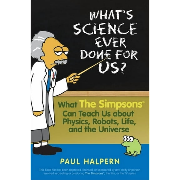 What's Science Ever Done for Us: What the Simpsons Can Teach Us about Physics, Robots, Life, and the Universe, (Paperback)