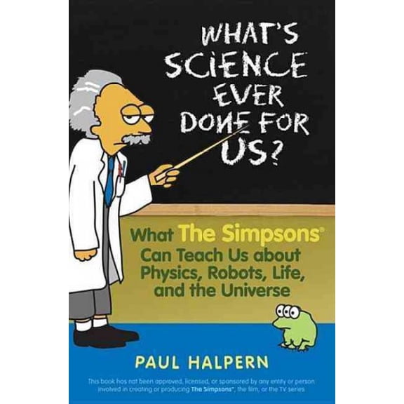 Pre-Owned What's Science Ever Done for Us: What the Simpsons Can Teach Us about Physics, Robots, Life, and the Universe, (Paperback)