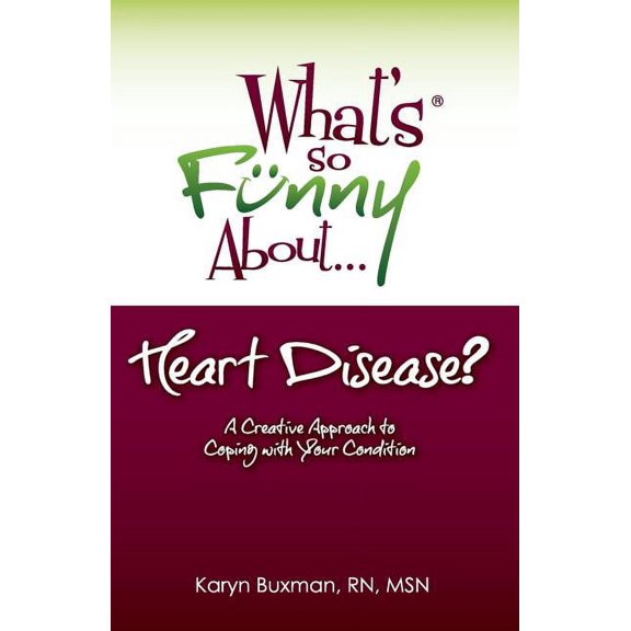 What's So Funny About... Heart Disease?: A Creative Approach to Coping with Your Condition, (Paperback)