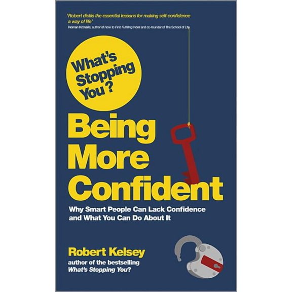 What's Stopping You? Being More Confident: Why Smart People Can Lack Confidence and What You Can Do about It, (Paperback)
