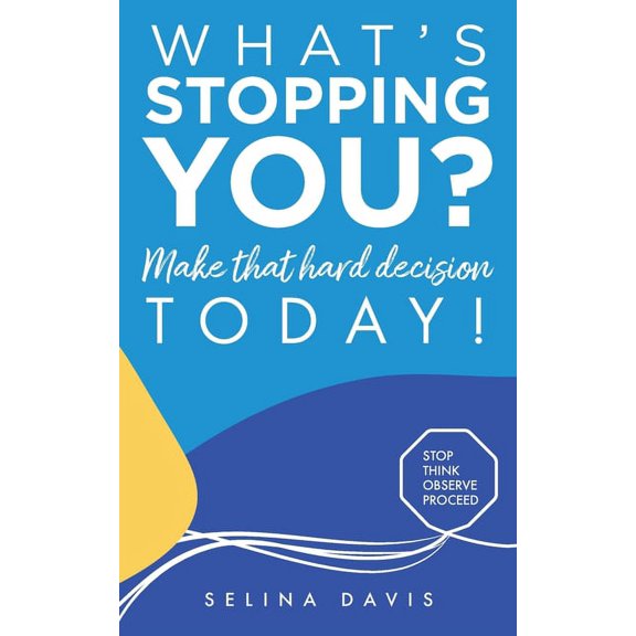 What's Stopping You? Make that hard decision today!, (Paperback)