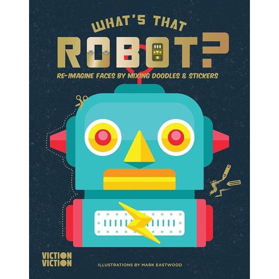 What's That Face? What's That Robot?: Re-Imagine Faces by Mixing Doodles & Stickers, (Hardcover)